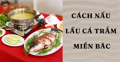 Cách nấu LẨU CÁ TRẮM miền Bắc nhúng mẻ chua cay thơm ngon như nhà hàng
