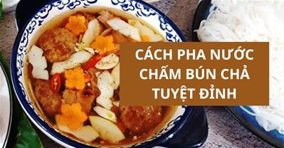 Cách pha nước chấm bún chả Hà Nội CHUẨN VỊ, tuyệt đỉnh thơm ngon