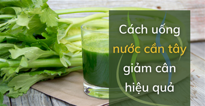 Cách uống cần tây giảm cân: Hiệu quả đốt cháy calo đáng kinh ngạc

