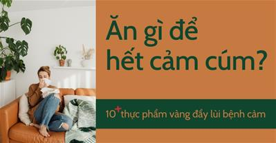 Cảm cúm ăn gì nhanh khỏi? 10+ thực phẩm 