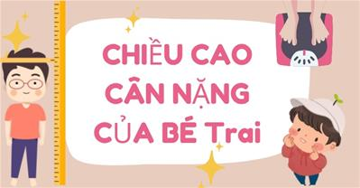 Cân nặng chiều cao bé trai theo tuổi và cách giúp bé cao lớn đạt chuẩn