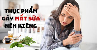 CẢNH BÁO: Những thực phẩm gây MẤT SỮA còn làm tiêu chảy, táo bón cho mẹ
