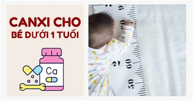 Canxi cho bé dưới 1 tuổi: Nhu cầu, các loại phổ biến, cách dùng