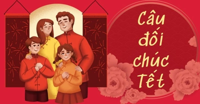 Câu đối chúc Tết hay, ngắn gọn chúc mừng năm mới 2024 tốt lành, thịnh vượng