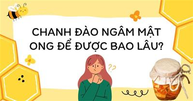 Chanh đào ngâm mật ong để được bao lâu?Cách bảo quản chanh đào KHÔNG BỊ ĐEN