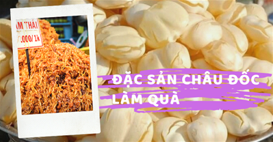 Châu Đốc có gì ngon? 5 đặc sản Châu Đốc làm quà NGON BÁ CHÁY.