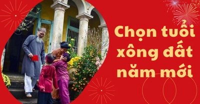 Chọn tuổi xông đất năm 2024 tuổi nào tốt nhất theo 12 con Giáp, theo mệnh? 