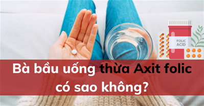 Chuyên gia cảnh báo: Bà bầu uống thừa axit folic có sao không?