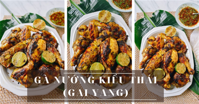 CÔNG THỨC CHẾ BIẾN MÓN GÀ NƯỚNG KIỂU THÁI (GAI YANG) THƠM NỨC MŨI TẠI NHÀ