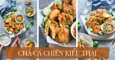 CÔNG THỨC LÀM CHẢ CÁ CHIÊN KIỂU THÁI ĂN VẶT CHO CẢ NHÀ