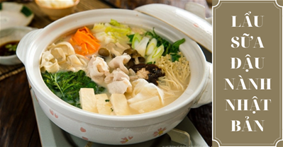 CÔNG THỨC LẨU SỮA ĐẬU NÀNH NHẬT BẢN TONYU NABE 