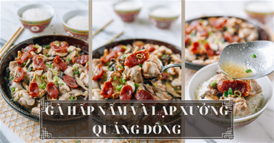 CÔNG THỨC MÓN GÀ HẤP NẤM VỚI LẠP XƯỞNG QUẢNG ĐÔNG CỰC ĐÃ MIỆNG!.