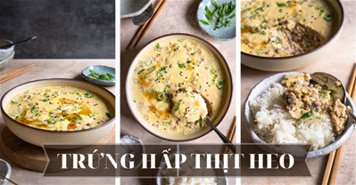 CÔNG THỨC TRỨNG HẤP THỊT LỢN BĂM KIỂU TRUNG NHANH GỌN CHO BỮA TRƯA
