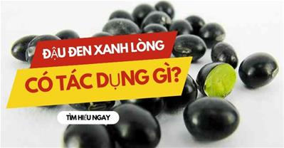 Đậu đen xanh lòng có tác dụng gì? Liệu có tốt cho sức khỏe?