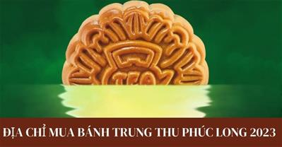 Địa chỉ bán bánh trung thu Phúc Long 2023 chính hãng