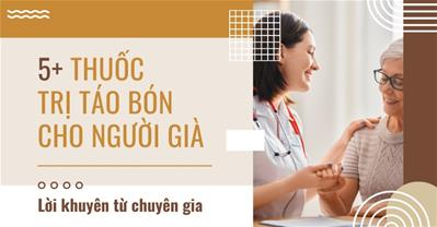 Điểm mặt Top 3 thuốc trị táo bón cho người già tốt nhất hiện nay