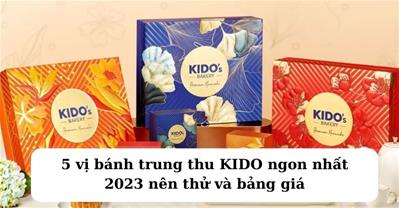 Giá bánh 5 vị bánh trung thu Kido 2023 NGON NHẤT đáng để thử