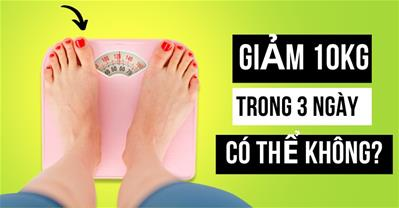 Giảm 10kg trong 3 ngày có nên không? Cách giảm cân an toàn