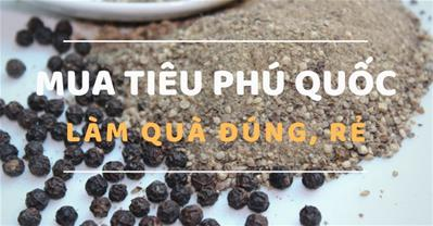 Gợi ý mua tiêu Phú Quốc làm quà đúng và rẻ cho khách du lịch