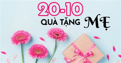 Gợi ý tặng quà 20/10 cho mẹ bày tỏ trọn vẹn LÒNG HIẾU THUẬN