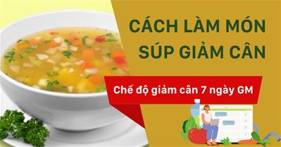 Hướng dẫn cách nấu súp giảm cân trong chế độ giảm cân 7 ngày GM