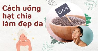 Hướng dẫn cách uống hạt chia đẹp da: Công thức và bí quyết