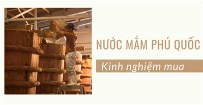 Kinh nghiệm mua nước mắm Phú Quốc làm quà chính hãng, không lo chặt chém