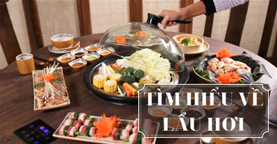 Lẩu hơi là gì? Vì sao Lẩu hơi lại tốt nhất trong các loại lẩu?