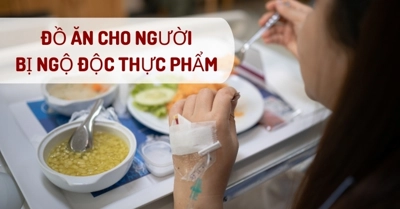 Lời khuyên: Bị ngộ độc thực phẩm nên ăn gì, không nên ăn gì?