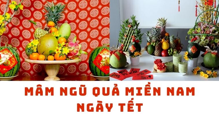 Mâm ngũ quả miền Nam ngày Tết 2026: 5 loại quả, cách chưng đúng phong tục 