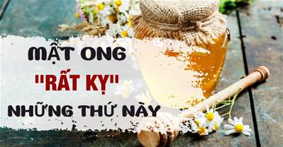 Mật ong kỵ với gì? Những món sẽ gây ngộ độc nếu ăn cùng mật ong