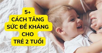 Muốn tăng đề kháng cho bé 2 tuổi cần nắm vững 2 nguyên tắc “vàng” sau