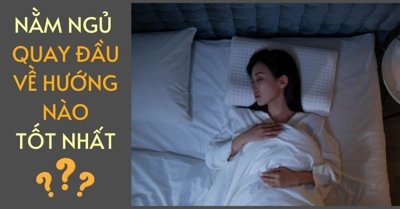 Nằm ngủ quay đầu HƯỚNG NÀO tốt? Hướng ngủ tốt cho sức khỏe, hút tài lộc