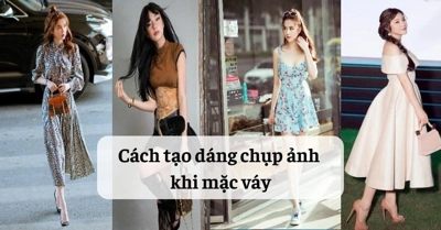 [Nàng thơ 2024] Cách tạo dáng chụp ảnh đẹp khi mặc váy xinh động lòng người