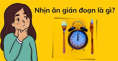 Nhịn ăn gián đoạn là gì? Giải đáp mọi thắc mắc về nhịn ăn gián đoạn