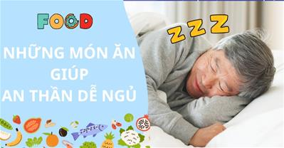 Những món ăn giúp an thần dễ ngủ - Bổ sung dinh dưỡng đúng cho giấc ngủ sâu