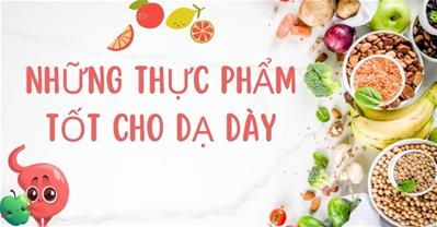 Những thực phẩm tốt cho dạ dày bạn nhất định phải thêm vào thực đơn