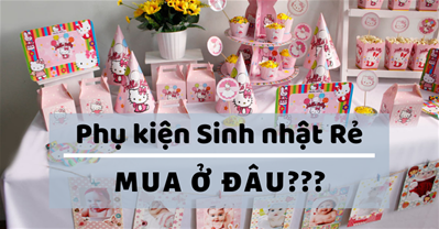 Phụ kiện trang trí sinh nhật có đắt không? Mua ở đâu thì rẻ?