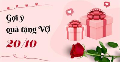 Quà 20/10 cho vợ yêu được CHỌN NHIỀU NHẤT vì ĐÚNG Ý nàng 