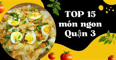 REVIEW 15 món ngon Quận 3 nổi tiếng nhất kèm địa chỉ quán ăn quận 3