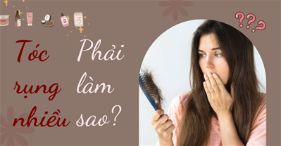 Rụng tóc nhiều có sao không? Làm sao để hết rụng tóc cho nữ?
