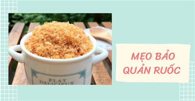 Ruốc (Chà bông) để được bao lâu – Cách bảo quản Ruốc ngon lâu không bị mốc