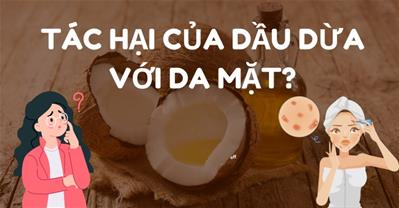 Tác Hại Của Dầu Dừa Với Mặt: Những Điều Bạn Cần Biết Về Dầu Dừa
