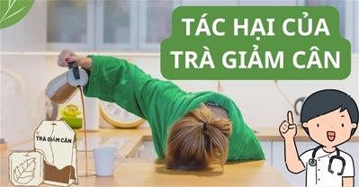 Tác hại của trà giảm cân - Sự thật đáng sợ về trà giảm cân