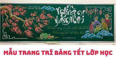 [Tết 2024] 10+ Mẫu trang trí bảng Tết lớp học đẹp độc đáo, ý tưởng hay 
