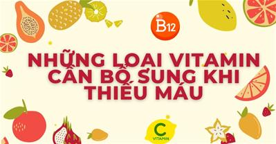 Thiếu máu uống vitamin gì? Những thực phẩm nên ăn để tốt máu
