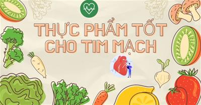 Thức ăn tốt cho tim mạch - Bí quyết để có một trái tim khỏe mạnh