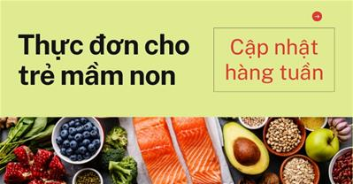 Thực đơn cho trẻ mầm non trong 1 tuần. Tổng hợp món ăn cho trẻ 1-3 tuổi