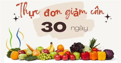 Thực đơn giảm cân 30 ngày - PHONG PHÚ, hấp dẫn và đầy ĐỦ DINH DƯỠNG