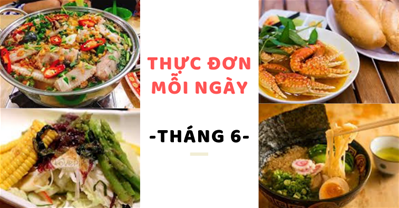 Thực đơn hàng ngày mùa hè tháng 6 với những món ăn thanh mát